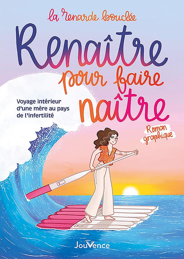 Renaître pour faire naître Voyage intérieur d'une mère au pays de l'infertilité