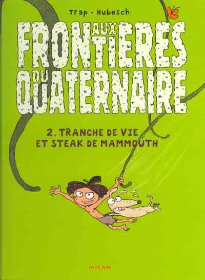 Aux frontières du quaternaire Tome 2 Tranche de vie et steak de Mammouth