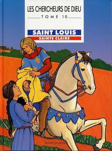 Les Chercheurs de Dieu Tome 10 Saint Louis, Sainte Claire