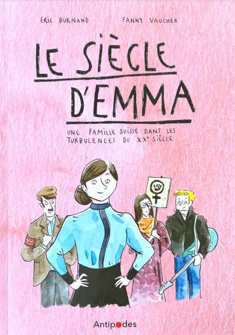 Le siècle d'Emma Une famille suisse dans les turbulences du XXe siècle