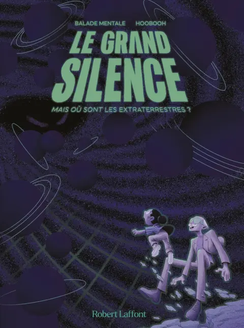 Le Grand Silence Mais où sont les extraterrestres ?