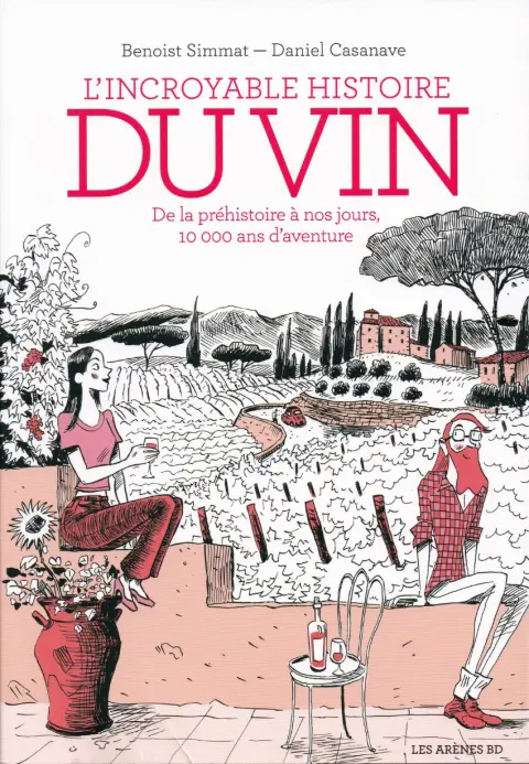 L'Incroyable Histoire du vin De la préhistoire à nos jours, 10 000 ans d'aventure
