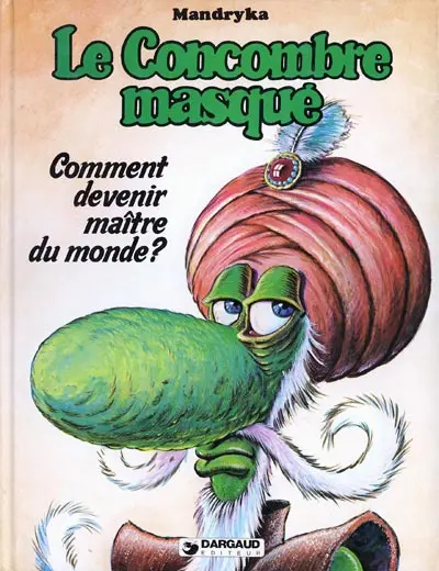 Le Concombre masqué Tome 4 Comment devenir maître du monde?