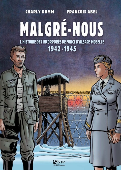 Malgré-Nous L'Histoire des incorprés de force d'Alsace-Moselle 1942 - 1945