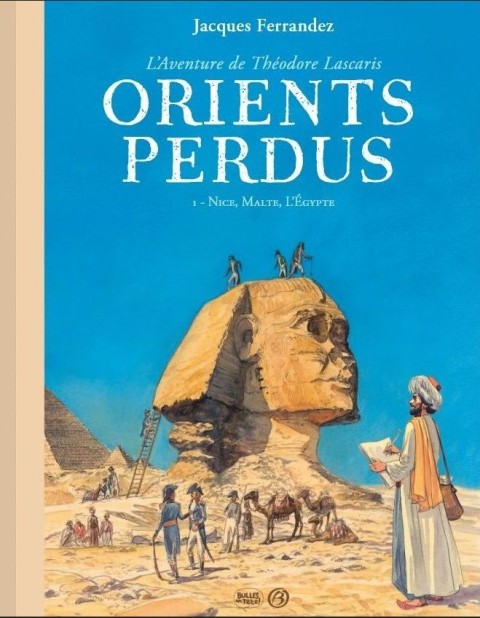 Orients perdus - L'aventure de Théodore Lascaris 1 Nice , Malte , L'Egypte
