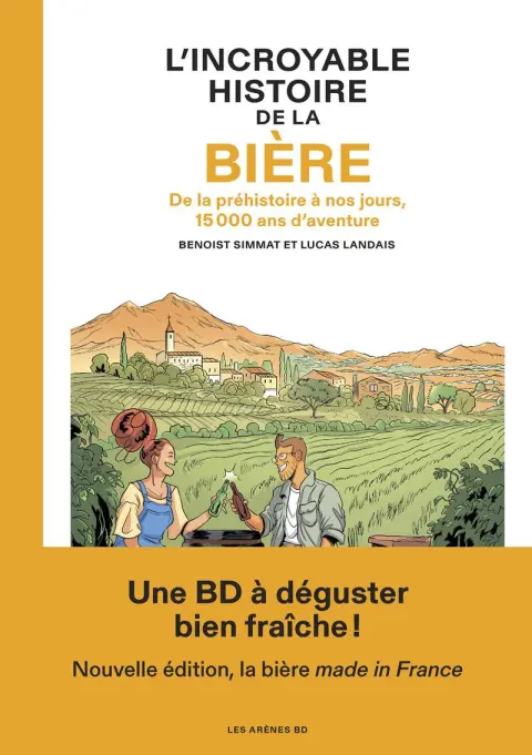 L'Incroyable Histoire de la Bière De la préhistoire à nos jours, 15 000 ans d'aventure