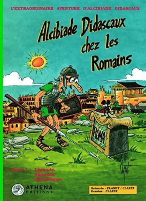L'extraordinaire aventure d'Alcibiade Didascaux Alcibiade Didascaux chez les Romains - Tome 1 : Légende, Royauté, République