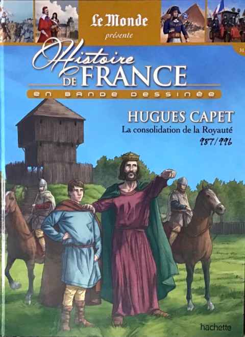 Couverture de l'album Histoire de France en bande dessinée Tome 10 Hugues Capet la consolidation de la Royauté 987/996