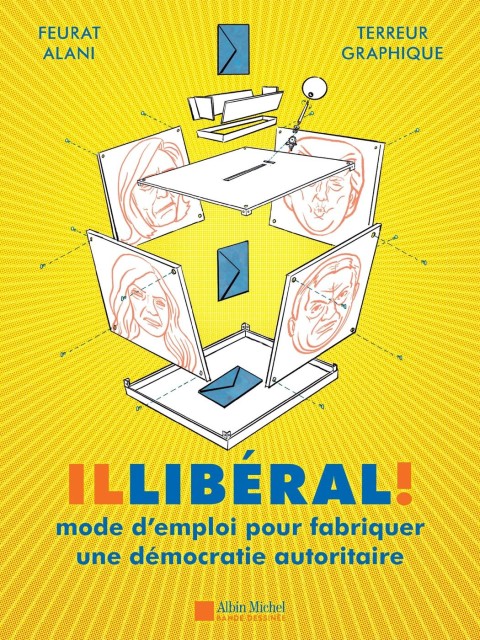 Illibéral ! mode d'emploi pour fabriquer une démocratie autoritaire