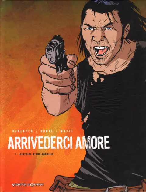 Arrivederci Amore Tome 1 Histoire d'une canaille