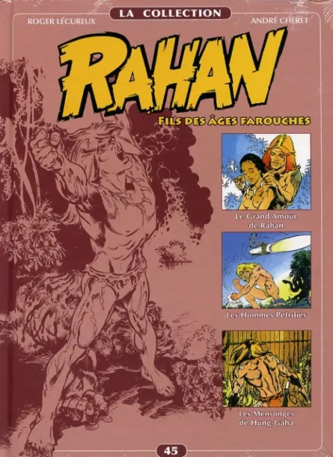 Rahan La Collection Volume 45 Le Grand Amour de Rahan, Les Hommes Pétrifiés, Les Mensonges de Hung-Gaha