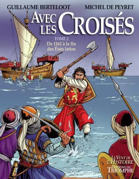 Avec les Croisés Tome 2 De 1162 à la fin des Etats latins