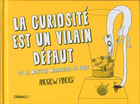 La Curiosité est un vilain défaut La curiosité est un vilain défaut ou la mortelle maladresse du furet