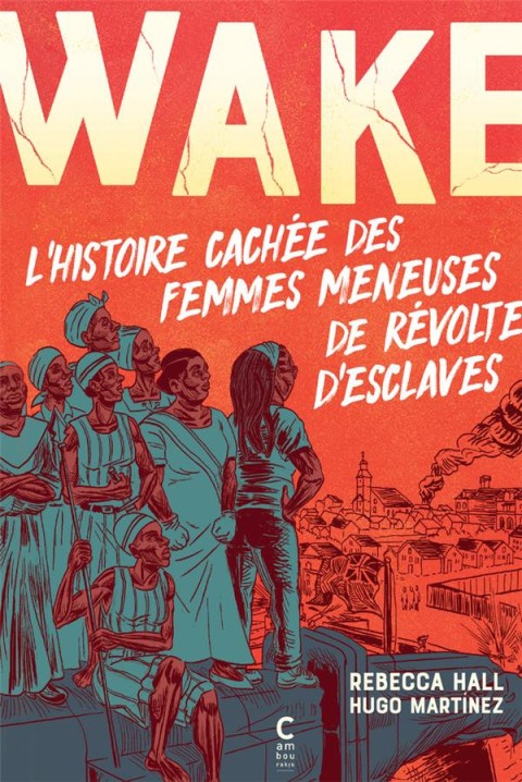 Couverture de l'album Wake L'histoire cachée des femmes meneuses de révoltes d'esclaves