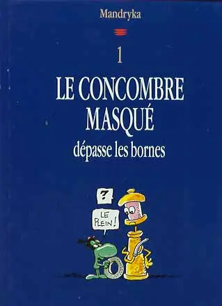 Le Concombre masqué Tome 10 Le Concombre masqué dépasse les bornes