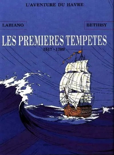 L'Aventure du Havre Les Premières Tempêtes (1517-1789)