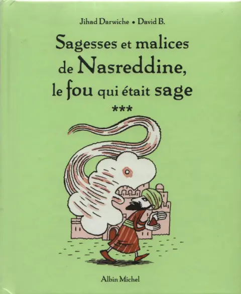 Sagesses et malices de Nasreddine, le fou qui était sage Tome 3