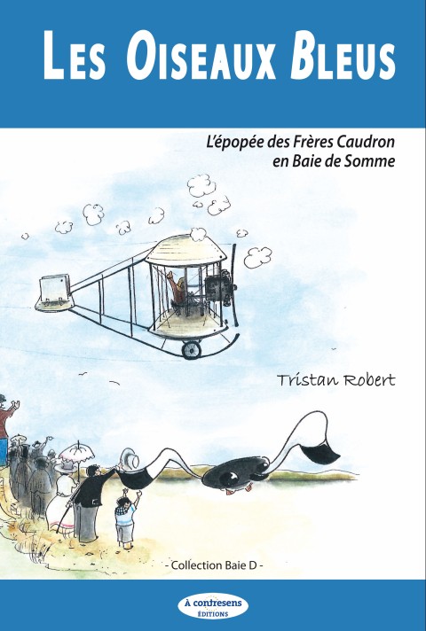 Les oiseaux bleus L'épopée des Frères Caudron en Baie de Somme