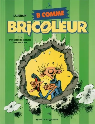 B comme bricoleur Tome 2 C'est au pied du bricoleur qu'on voit le mur