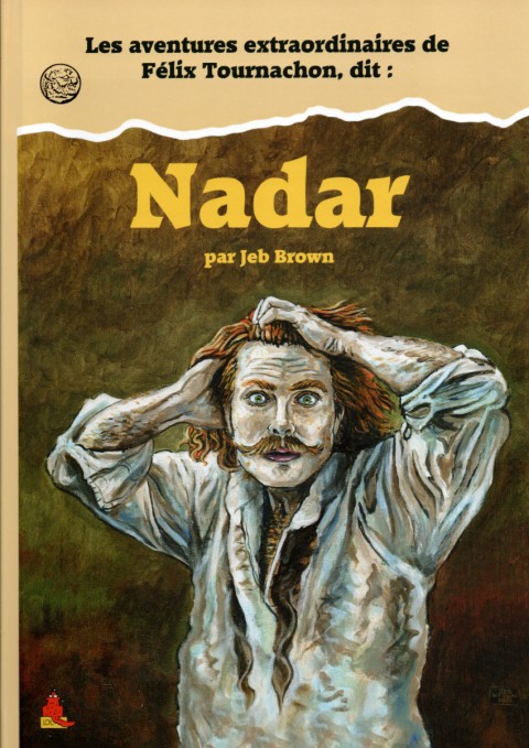 Les aventures extraordinaires de Félix Tournachon, dit : Nadar