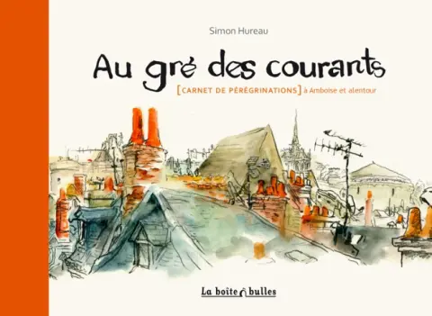 Au gré des courants [Carnet de pérégrinations] à Amboise et alentour