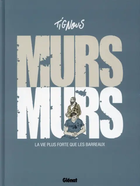 Murs Murs La vie plus forte que les barreaux