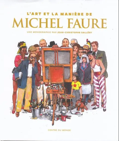 L'art et la manière de Michel Faure Une monographie par Christophe Dalléry