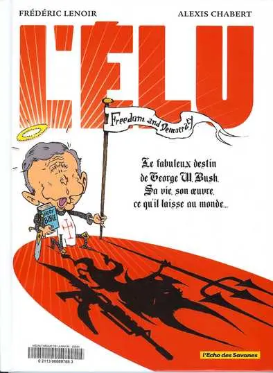 L'Élu Le fabuleux destin de Georges W. Bush - Sa vie, son œuvre, ce qu'il laisse au monde...