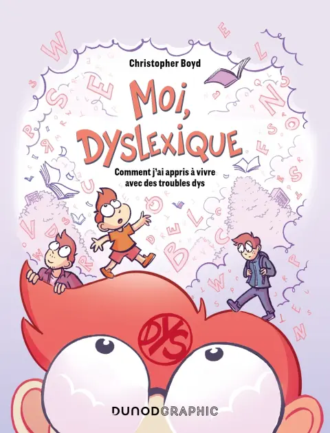 Moi, Dyslexique Comment j'ai appris à vivre avec des troubles dys