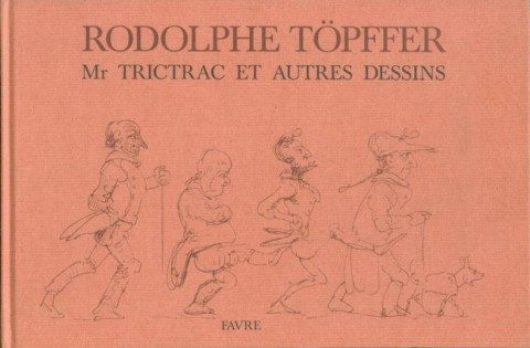 Rodolphe Töpffer - Littérature en estampes Mr Trictrac et autres dessins