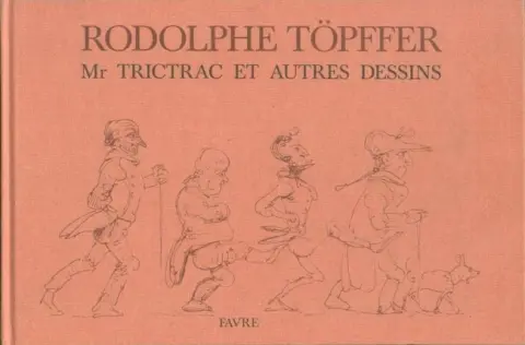 Rodolphe Töpffer - Littérature en estampes Mr Trictrac et autres dessins