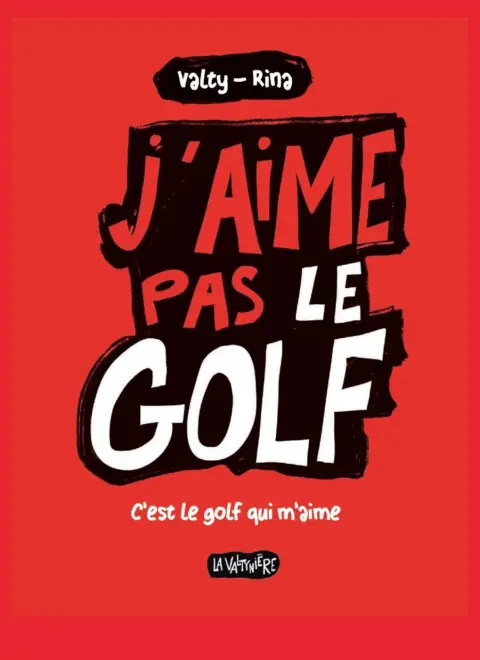 J'aime pas le golf C'est la golf qui m'aime