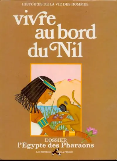 Histoires de la vie des hommes Tome 3 Vivre au bord du Nil
