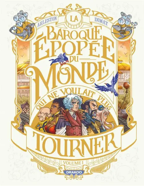 La baroque épopée du monde qui ne voulait plus tourner Volume I