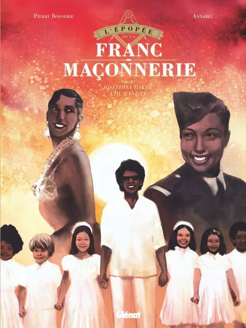 L'Épopée de la franc-maçonnerie Tome XIV Joséphine Baker, l'humaniste
