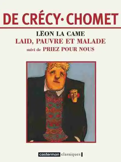 Léon la Came Laid pauvre et malade suivi de Priez pour nous
