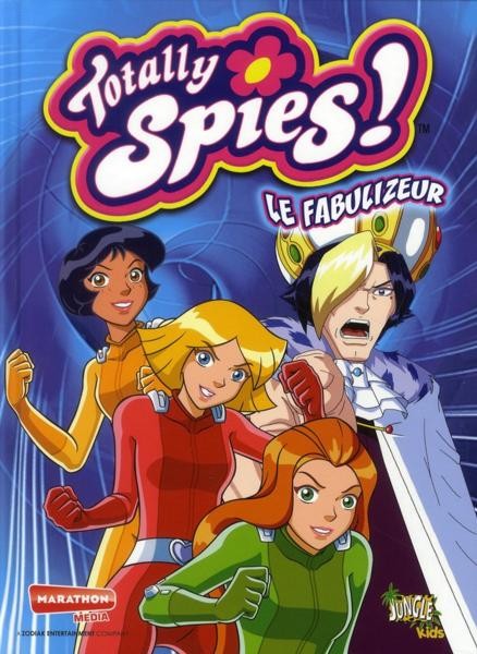 Totally Spies Tome 10 Le fabulizeur