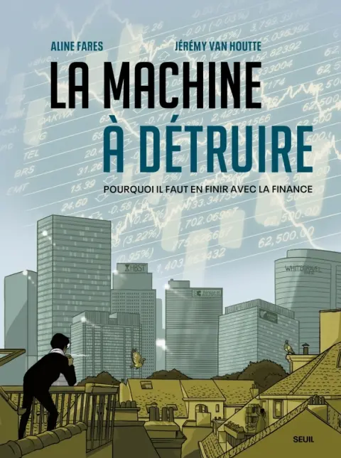 La Machine à détruire Pourquoi il faut en finir avec la finance