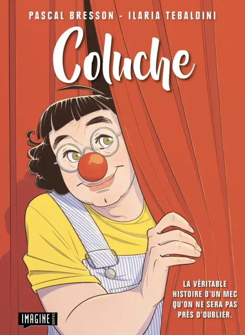 Coluche La véritable histoire d'un mec qu'on ne sera pas près d'oublier