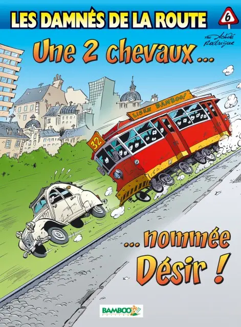 Les damnés de la route Tome 6 Une 2 chevaux... ...nommée Désir !