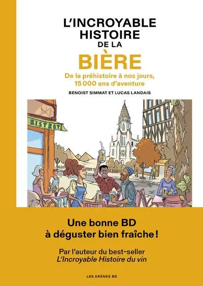 L'Incroyable Histoire de la Bière De la préhistoire à nos jours, 15 000 ans d'aventure