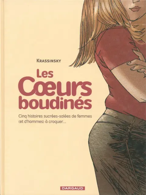 Les Coeurs boudinés Tome 1 Cinq histoires sucrées-salées de femmes (et d'hommes) à croquer...
