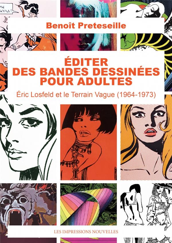 Couverture de l'album Editer des bandes dessinées pour adultes Éric Losfeld et le Terrain Vague (1964-1973)