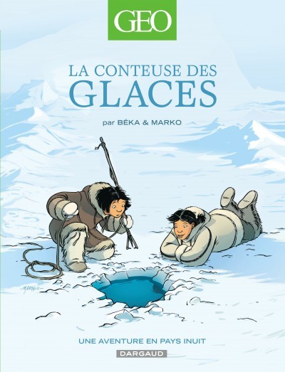 Geo BD Tome 2 La conteuse des glaces, une aventure en pays Inuit