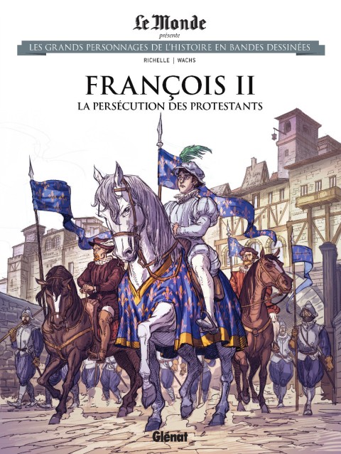 Les grands personnages de l'Histoire en bandes dessinées Tome 79 François II: La persécution des protestants