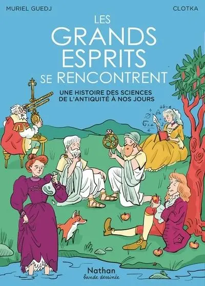 Les Grands Esprits se rencontrent Une histoire des sciences de l'Antiquité à nos jours