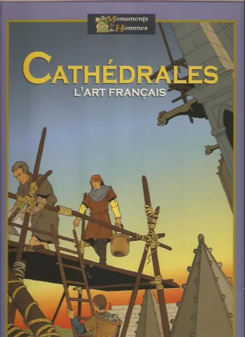 Des Monuments et des Hommes Tome 4 Cathédrales, l'art français.