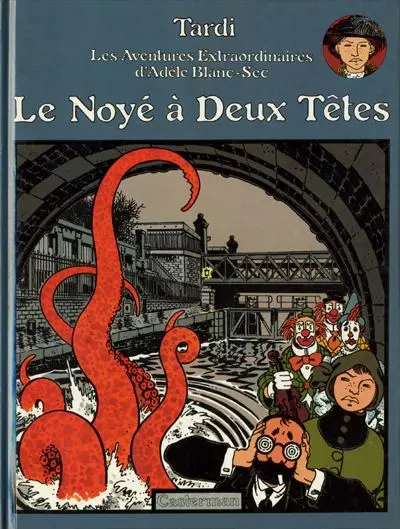 Les Aventures Extraordinaires d'Adèle Blanc-Sec Tome 6 Le Noyé à Deux Têtes