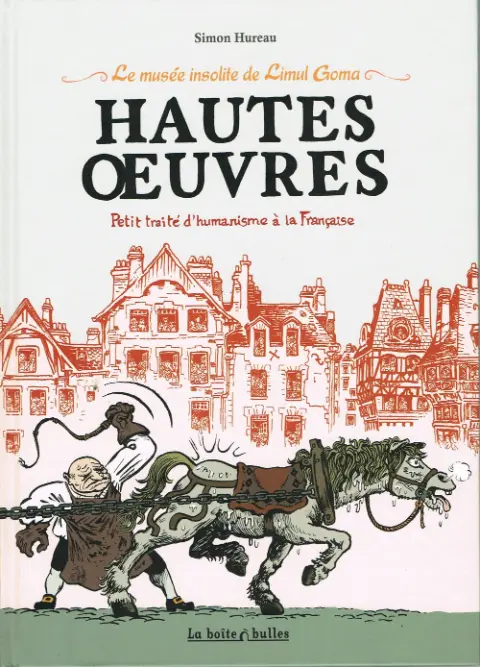 Le Musée insolite de Limul Goma Hautes œuvres - Petit traité d'humanisme à la française
