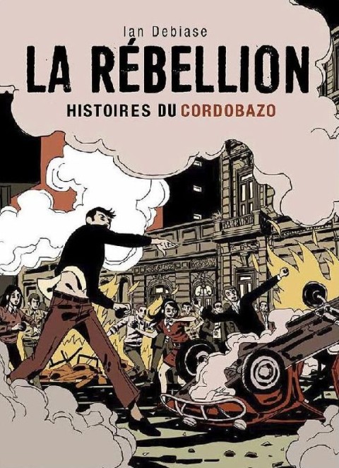 La Rébellion Histoires du Cordobazo